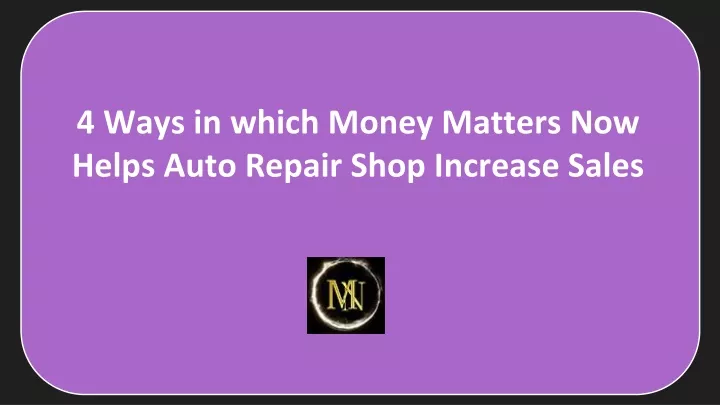 4 ways in which money matters now helps auto repair shop increase sales