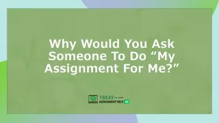 why would you ask someone to do my assignment for me