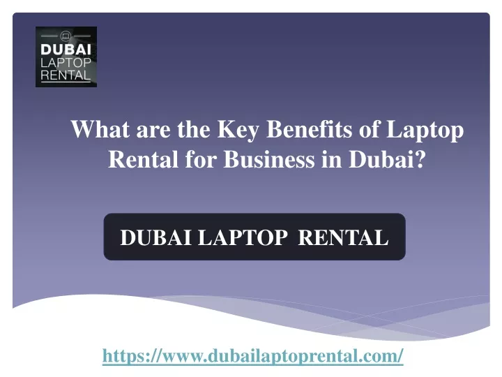 what are the key benefits of laptop rental for business in dubai