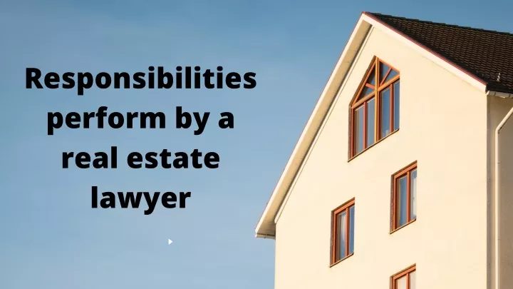 responsibilities perform by a real estate lawyer