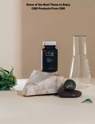 Some of the Best Times to Enjoy CBD Products From CBII