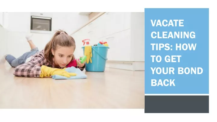 vacate cleaning tips how to get your bond back