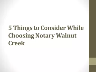 5 things to consider while choosing notary walnut creek