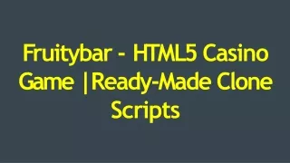 f ruitybar h t m l 5 casino game ready made clone scripts