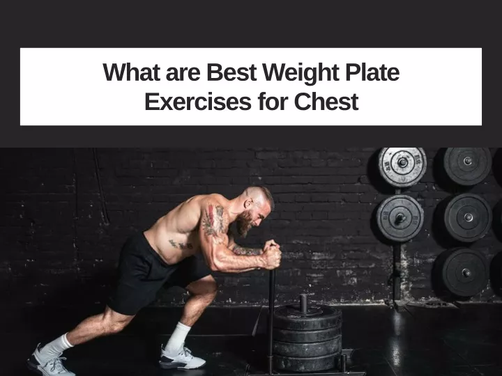 what are best weight plate exercises for chest