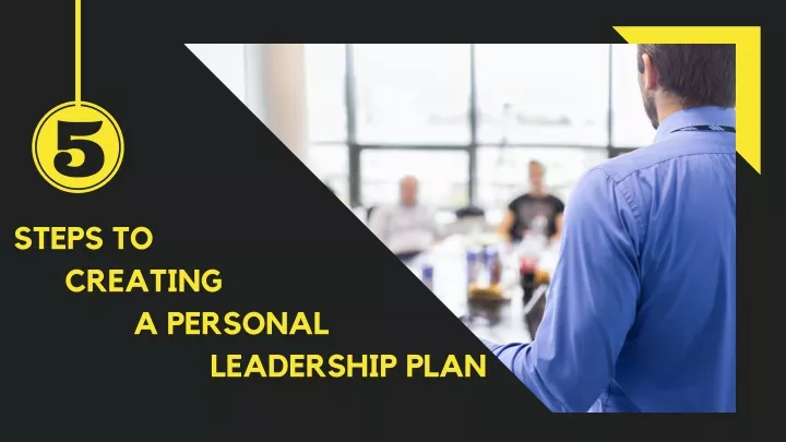 steps to creating a personal leadership plan