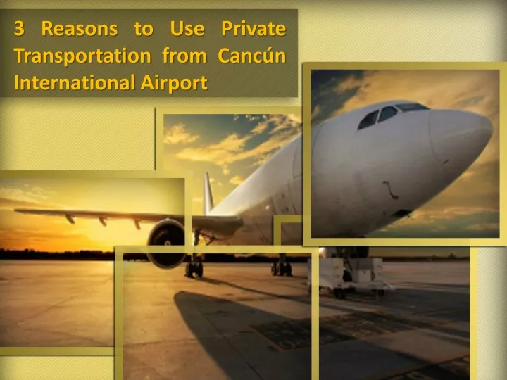 3 reasons to use private transportation from canc n international airport