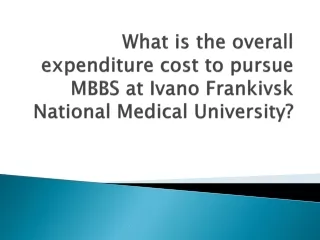 What is the overall expenditure cost to pursue MBBS at Ivano Frankivsk National Medical University