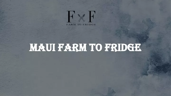 maui farm to fridge