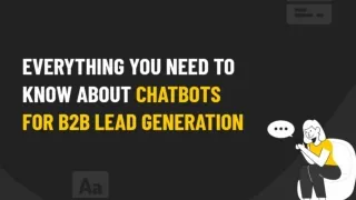 Everything You Need to Know About Chatbots for B2B Lead Generation