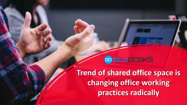 trend of shared office space is changing office working practices radically