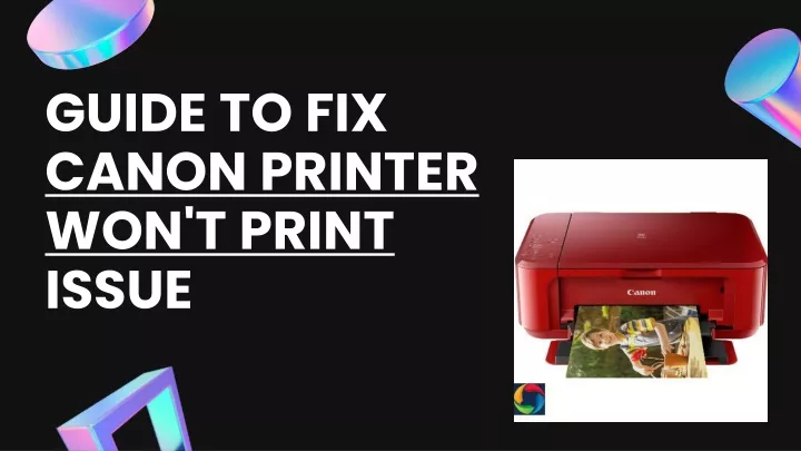 guide to fix canon printer won t print issue