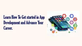 Learn How To Get started in App Development and Advance Your Career.