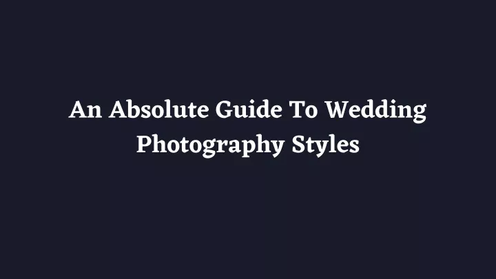 an absolute guide to wedding photography styles