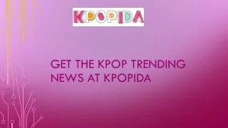 Get The Kpop Trending News At Kpopida