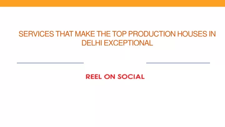 services that make the top production houses in delhi exceptional