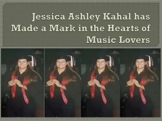 Jessica Ashley Kahal has Made a Mark in the Hearts of Music Lovers