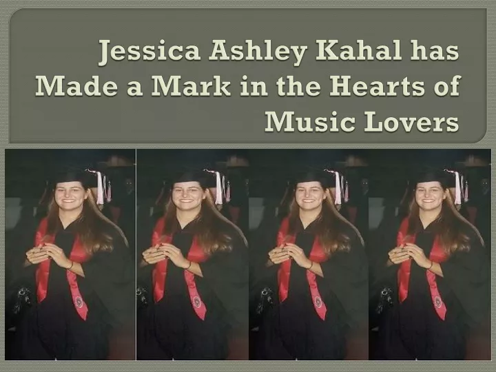 jessica ashley kahal has made a mark in the hearts of music lovers