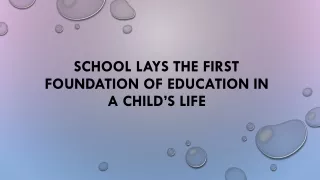 School Lays The First Foundation Of Education In A Child’s Life