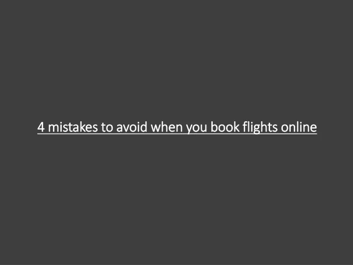 4 mistakes to avoid when you book flights online
