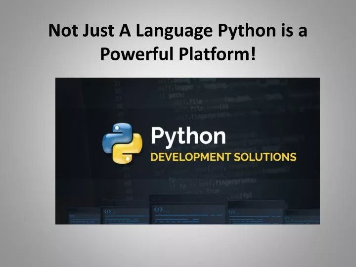 not just a language python is a powerful platform