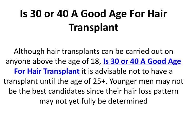 is 30 or 40 a good age for hair transplant
