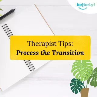 therapist tips process the transition
