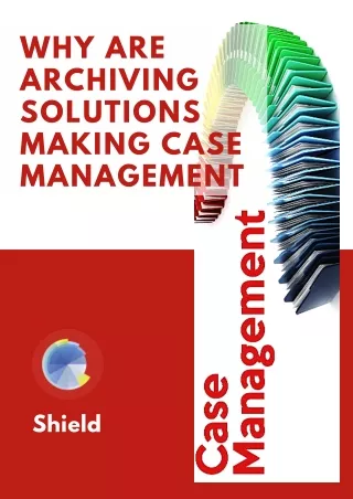 why are archiving solutions making case management