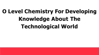 O Level Chemistry For Developing Knowledge About The Technological World