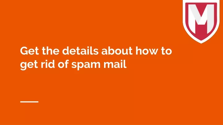 get the details about how to get rid of spam mail