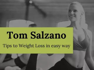 Tom Salzano - Tips to Weight Loss in easy way