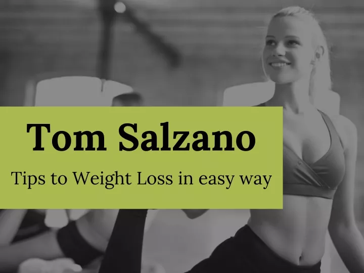 tom salzano tips to weight loss in easy way