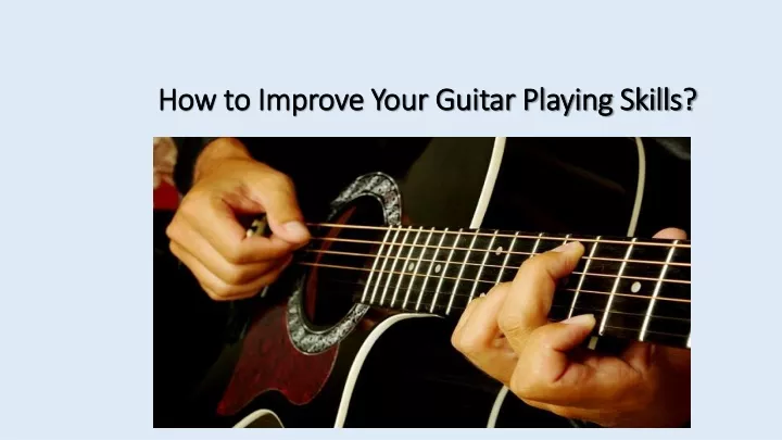 how to improve your guitar playing skills