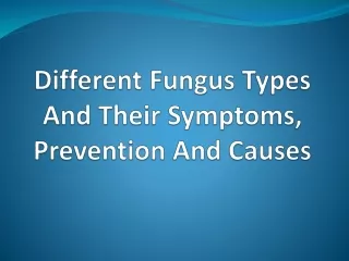 Fungus: Types, Symptoms, and Treatments