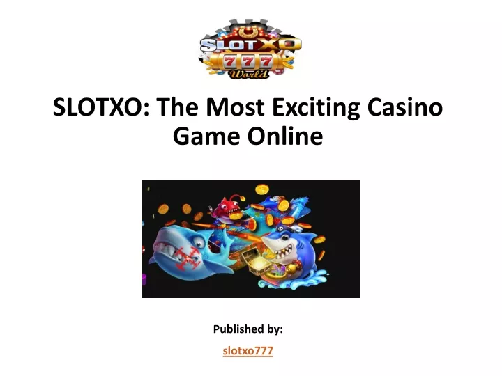 slotxo the most exciting casino game online published by slotxo777