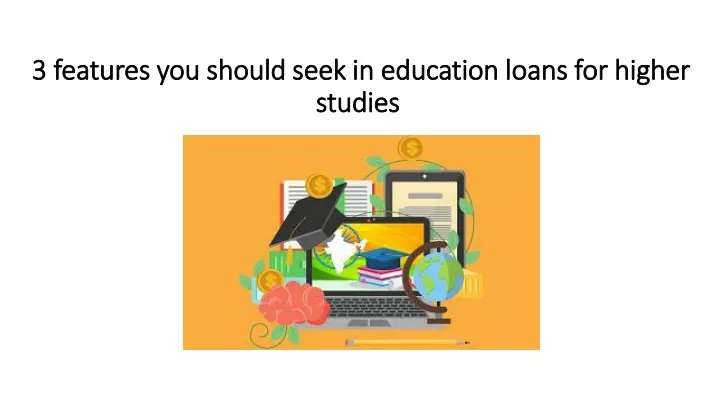 3 features you should seek in education loans for higher studies