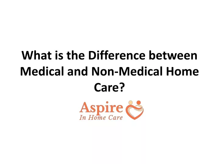 what is the difference between medical and non medical home care