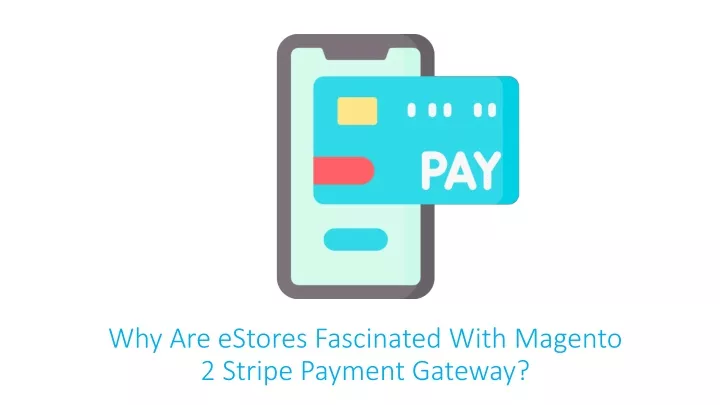 why are estores fascinated with magento 2 stripe payment gateway