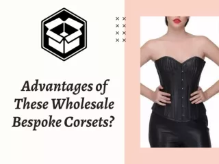 Advantages of these wholesale bespoke corsets