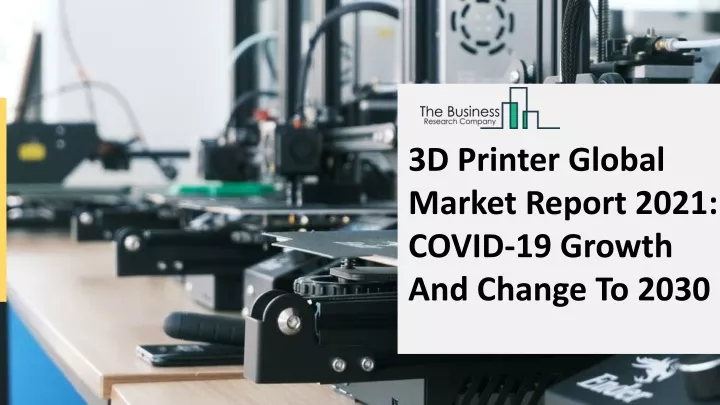 3d printer global market report 2021 covid