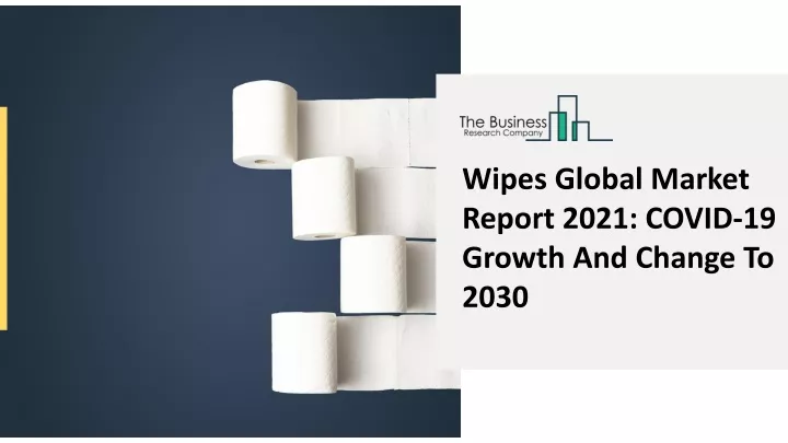 wipes global market report 2021 covid 19 growth