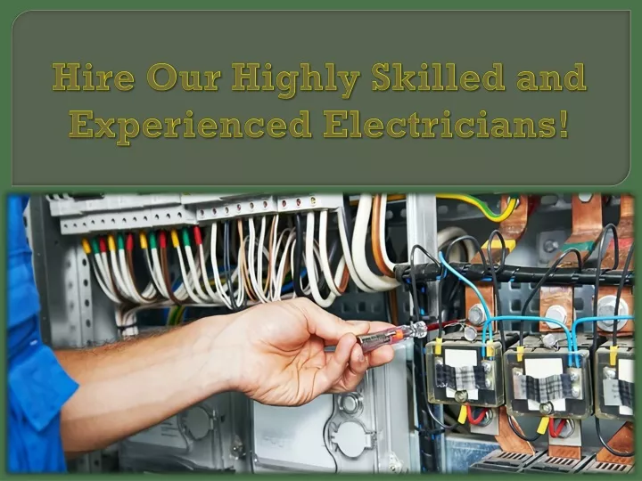 hire our highly skilled and experienced electricians