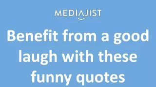 Benefit from a good laugh with these funny quotes