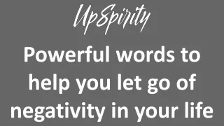 Powerful words to help you let go of negativity in your life