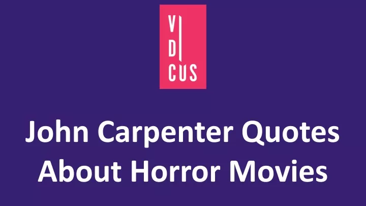 john carpenter quotes about horror movies