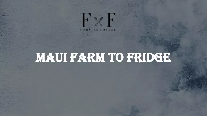 maui farm to fridge maui farm to fridge