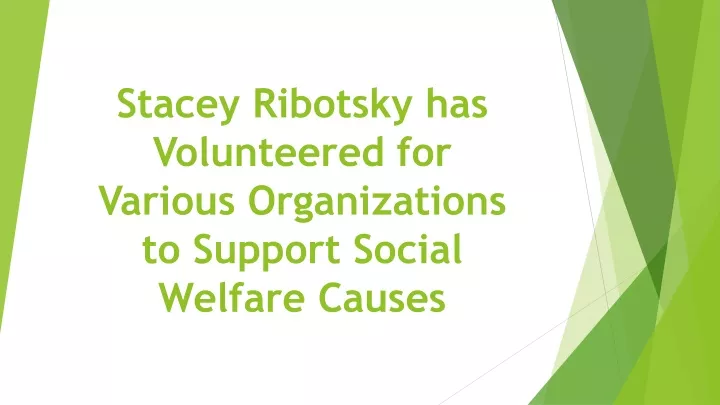 stacey ribotsky has volunteered for various organizations to support social welfare causes