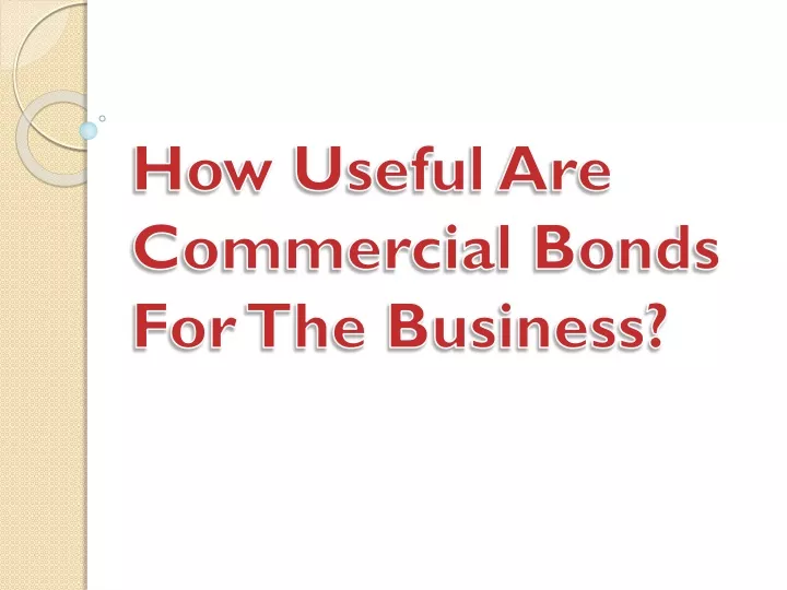 how useful are commercial bonds for the business