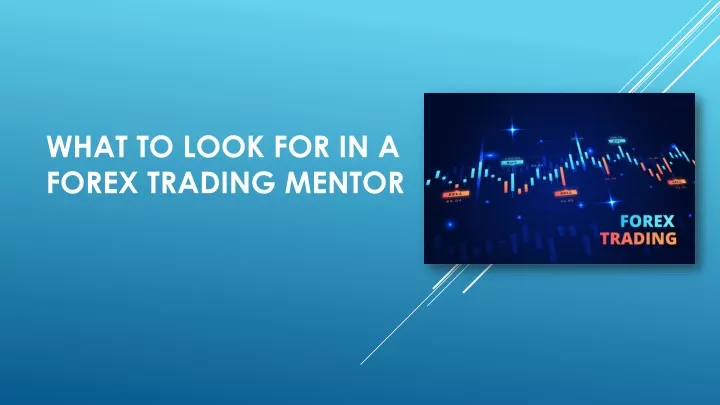 PPT - What to Look For in a Forex Trading Mentor PowerPoint ...