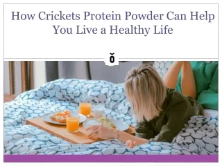 How Crickets Protein Powder Can Help You Live a Healthy Life